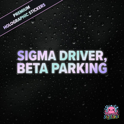Premium holographic sticker with the phrase “SIGMA DRIVER, BETA PARKING” in bold, pastel-shifting text on a black background with water droplets.
