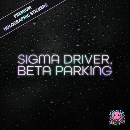 Premium holographic sticker with the phrase “SIGMA DRIVER, BETA PARKING” in bold, pastel-shifting text on a black background with water droplets.