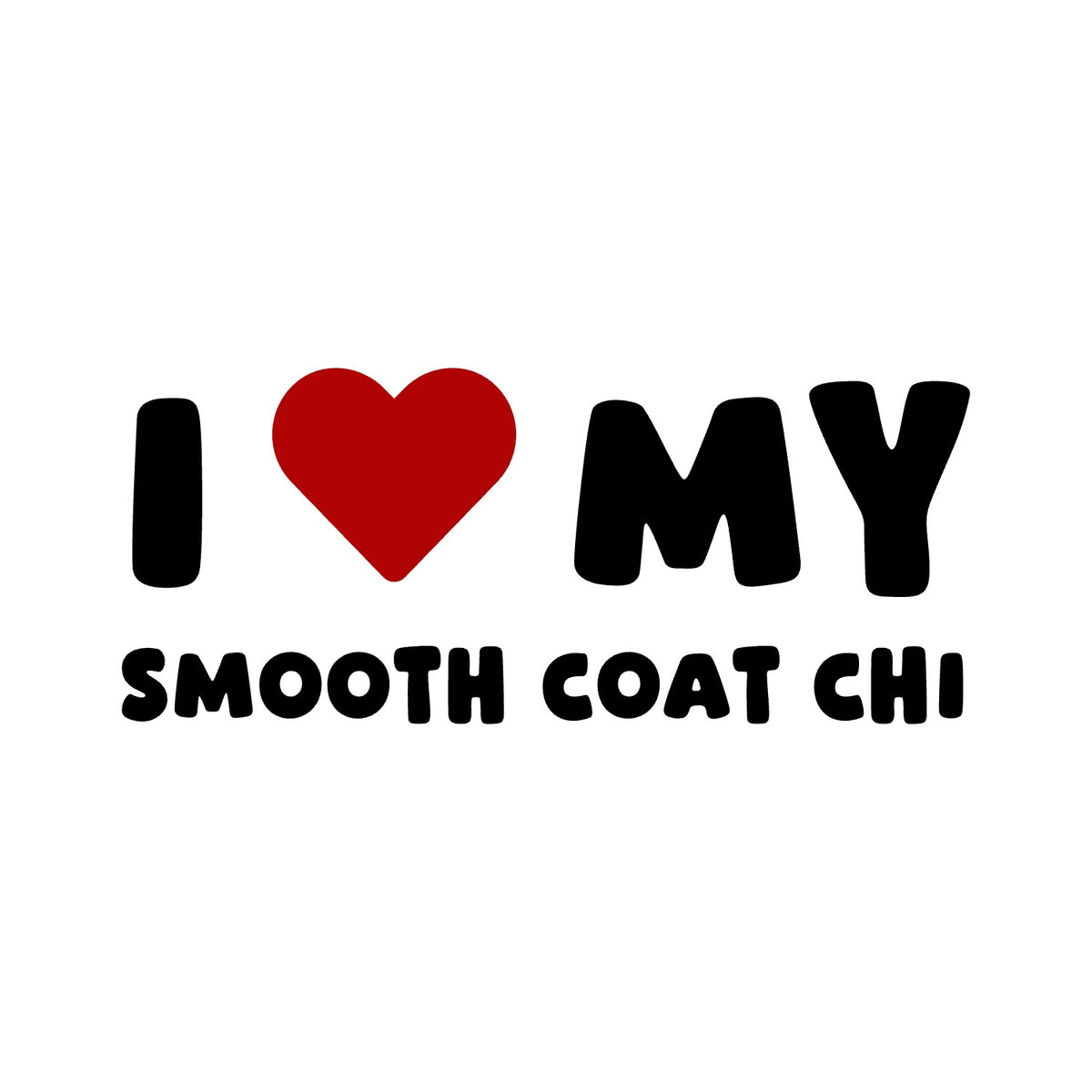Smooth Coat Chi – I LOVE MY DOG Sticker – Car Window Decal – black sticker design on white background