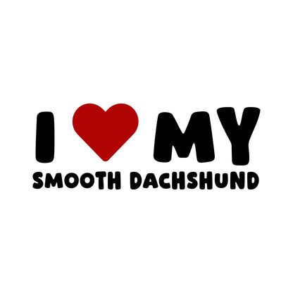 Smooth Haired Dachshund – I LOVE MY DOG Sticker – Car Window Decal – black sticker design on white background