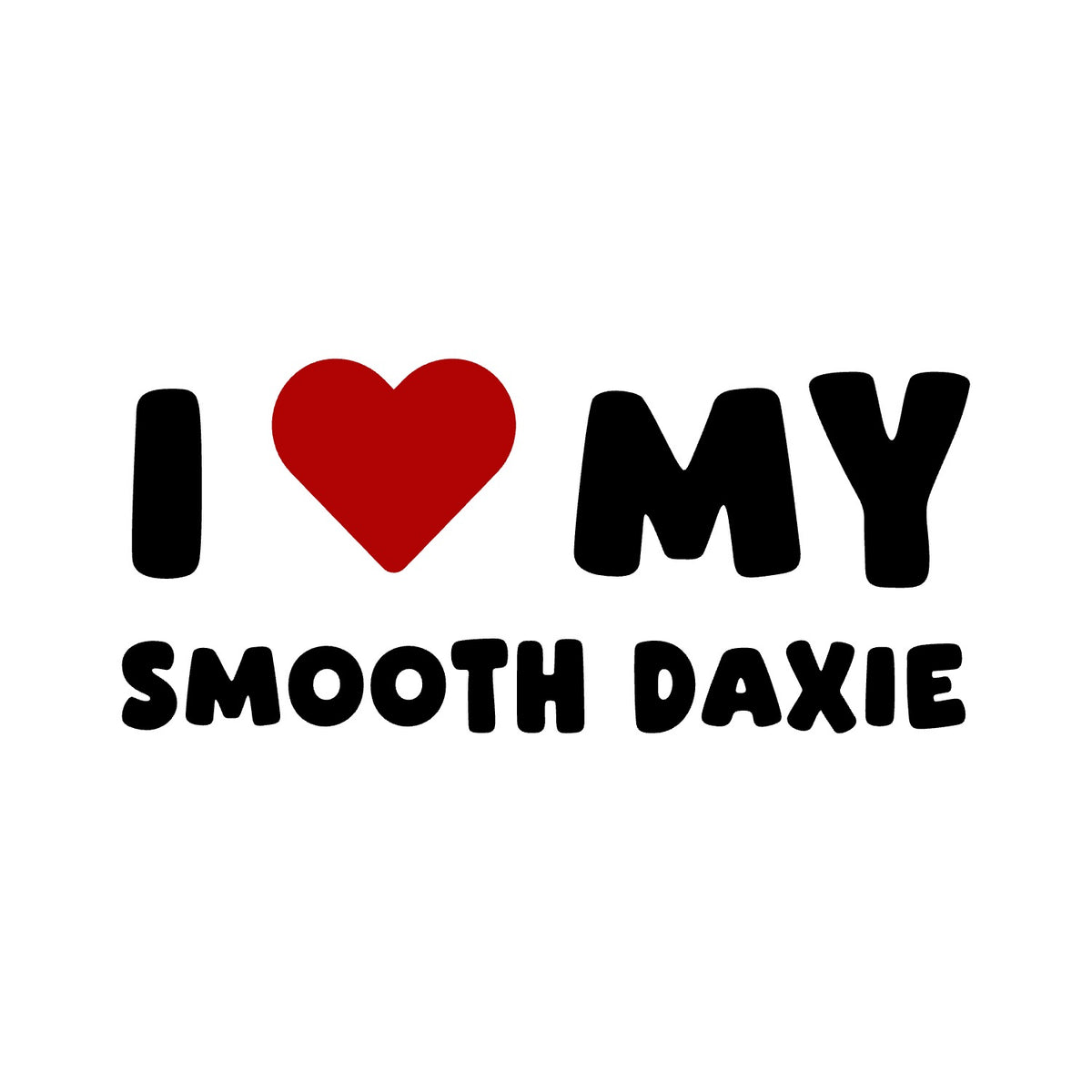 Smooth Daxie – I LOVE MY DOG Sticker – Car Window Decal – black sticker design on white background