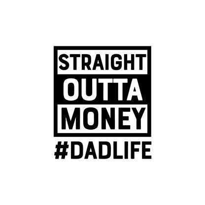 Black Straight Outta Money Dad Life vinyl sticker decal on a white background.