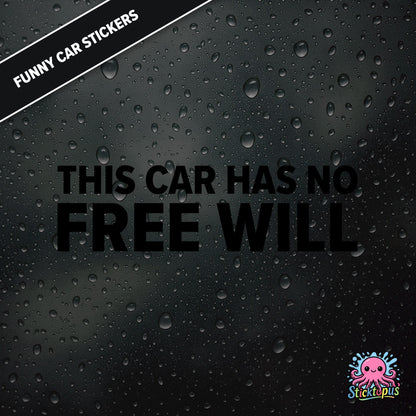 This Car Has No Free Will — surreal free-will sticker in black text, philosophical nonsense.