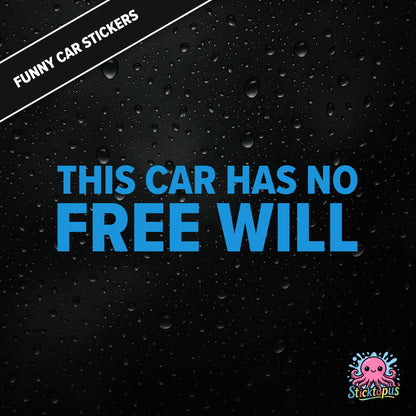 This Car Has No Free Will — surreal free-will sticker in blue text, philosophical nonsense.