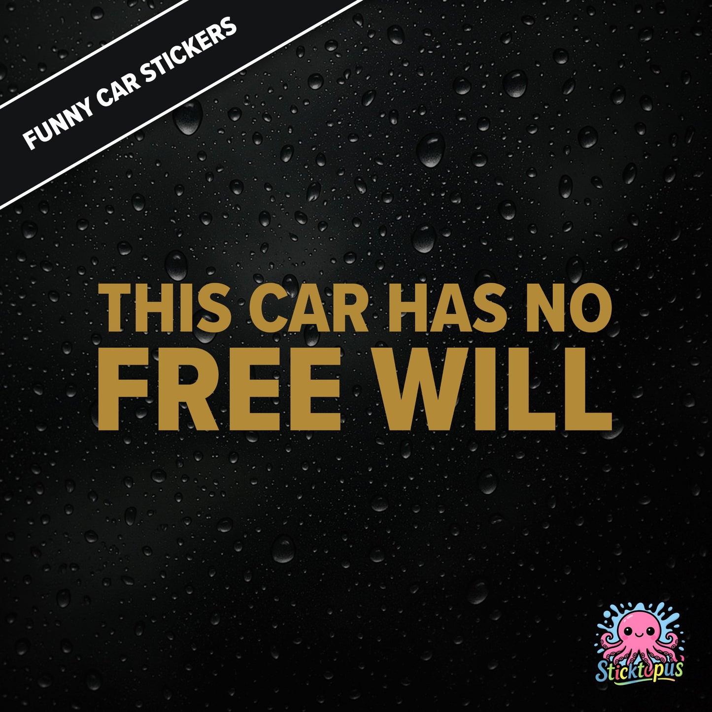 This Car Has No Free Will — surreal free-will sticker in gold text, philosophical nonsense.