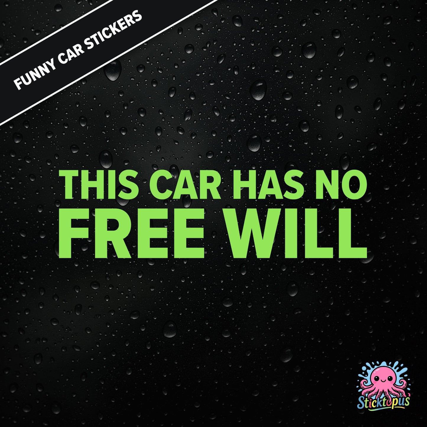 This Car Has No Free Will — surreal free-will sticker in green text, philosophical nonsense.