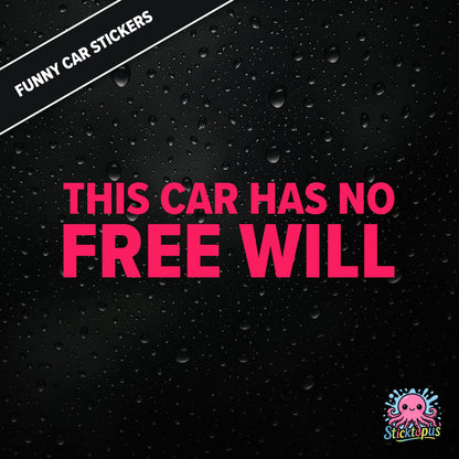 This Car Has No Free Will — surreal free-will sticker in pink text, philosophical nonsense.