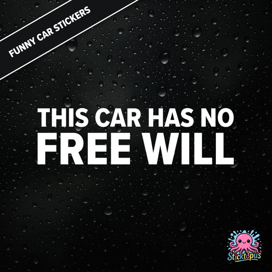 This Car Has No Free Will — surreal free-will sticker in white text, philosophical nonsense.
