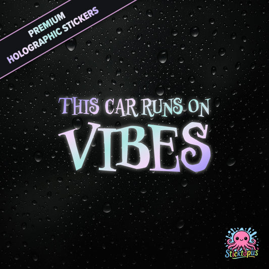 Premium holographic sticker with the phrase “THIS CAR RUNS ON VIBES” in bold, pastel-shifting text on a black background with water droplets.