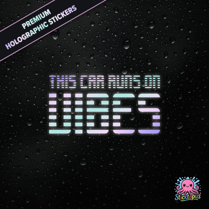 Premium holographic sticker with the phrase “THIS CAR RUNS ON VIBES” in bold, pastel-shifting text on a black background with water droplets.
