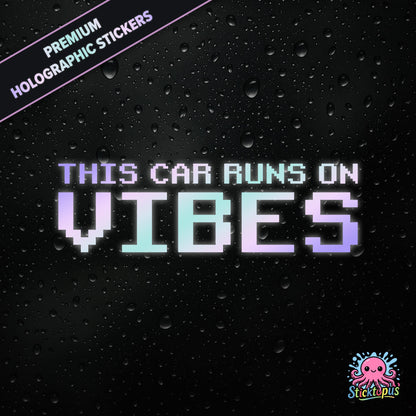 Premium holographic sticker with the phrase “THIS CAR RUNS ON VIBES” in bold, pastel-shifting text on a black background with water droplets.