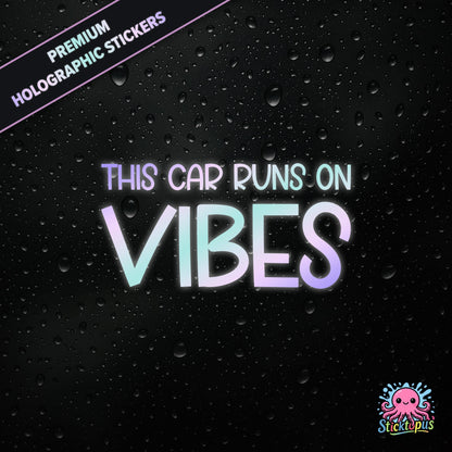 Premium holographic sticker with the phrase “THIS CAR RUNS ON VIBES” in bold, pastel-shifting text on a black background with water droplets.