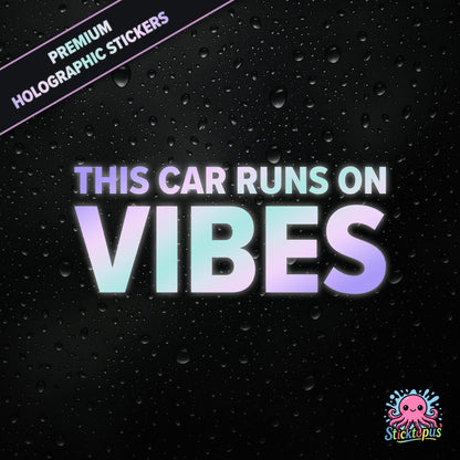 Premium holographic sticker with the phrase “THIS CAR RUNS ON VIBES” in bold, pastel-shifting text on a black background with water droplets.