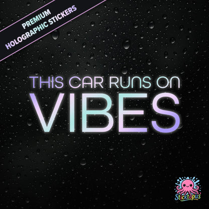 Premium holographic sticker with the phrase “THIS CAR RUNS ON VIBES” in bold, pastel-shifting text on a black background with water droplets.