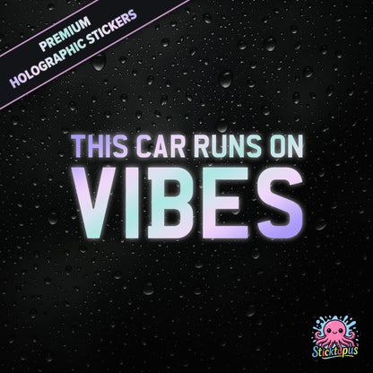 Premium holographic sticker with the phrase “THIS CAR RUNS ON VIBES” in bold, pastel-shifting text on a black background with water droplets.