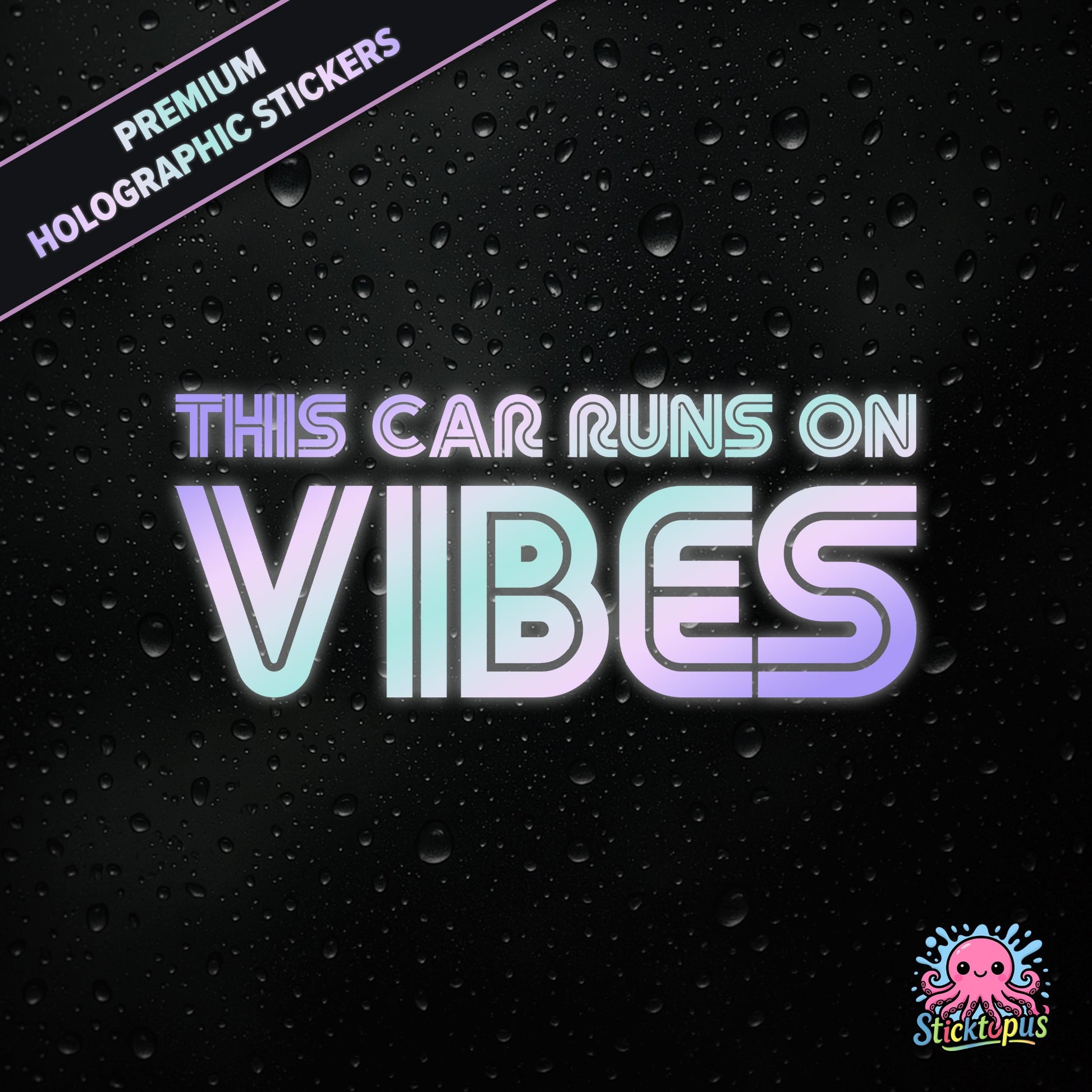 Premium holographic sticker with the phrase “THIS CAR RUNS ON VIBES” in bold, pastel-shifting text on a black background with water droplets.