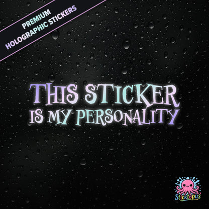 Premium holographic sticker with the phrase “THIS STICKER IS MY PERSONALITY” in bold, pastel-shifting text on a black background with water droplets