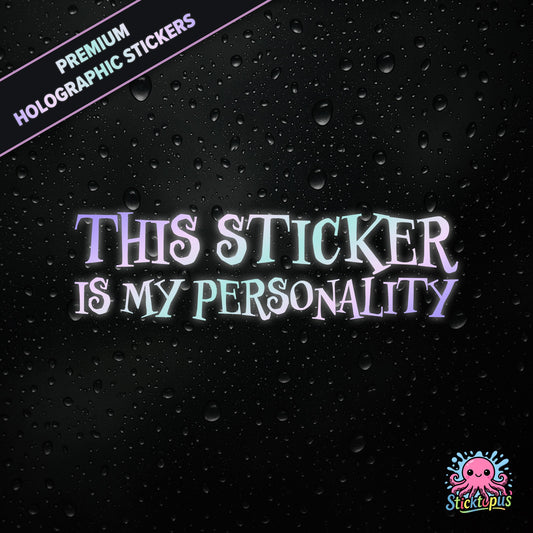 Premium holographic sticker with the phrase “THIS STICKER IS MY PERSONALITY” in bold, pastel-shifting text on a black background with water droplets