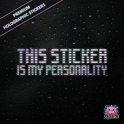 Premium holographic sticker with the phrase “THIS STICKER IS MY PERSONALITY” in bold, pastel-shifting text on a black background with water droplets.
