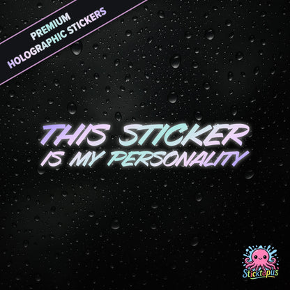 Premium holographic sticker with the phrase “THIS STICKER IS MY PERSONALITY” in bold, pastel-shifting text on a black background with water droplets.