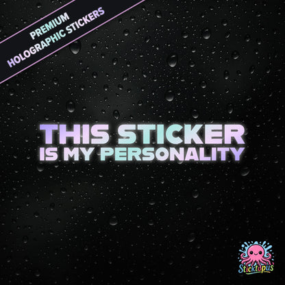 Premium holographic sticker with the phrase “THIS STICKER IS MY PERSONALITY” in bold, pastel-shifting text on a black background with water droplets.