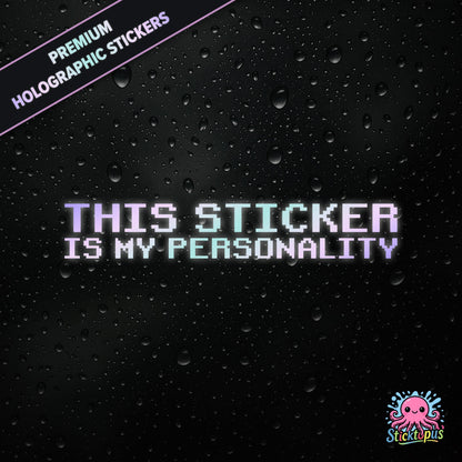 Premium holographic sticker with the phrase “THIS STICKER IS MY PERSONALITY” in bold, pastel-shifting text on a black background with water droplets.
