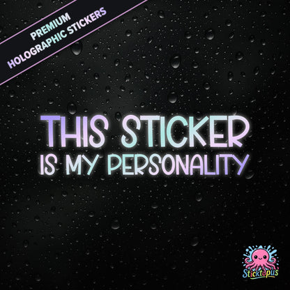 Premium holographic sticker with the phrase “THIS STICKER IS MY PERSONALITY” in bold, pastel-shifting text on a black background with water droplets.