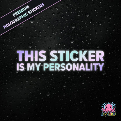 Premium holographic sticker with the phrase “THIS STICKER IS MY PERSONALITY” in bold, pastel-shifting text on a black background with water droplets.