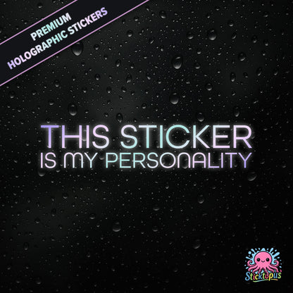 Premium holographic sticker with the phrase “THIS STICKER IS MY PERSONALITY” in bold, pastel-shifting text on a black background with water droplets.