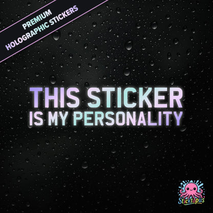 Premium holographic sticker with the phrase “THIS STICKER IS MY PERSONALITY” in bold, pastel-shifting text on a black background with water droplets.