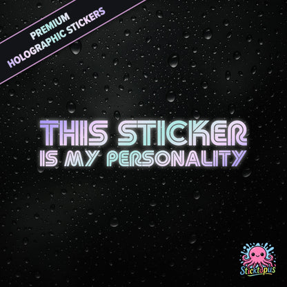 Premium holographic sticker with the phrase “THIS STICKER IS MY PERSONALITY” in bold, pastel-shifting text on a black background with water droplets.