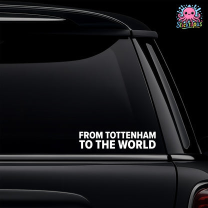 Car window with 'From Tottenham to the World' decal.