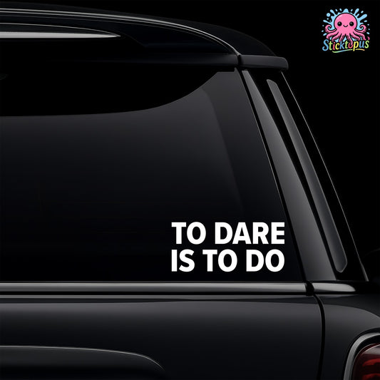 Car window with 'TO DARE IS TO DO' decal and Sticktopus logo.
