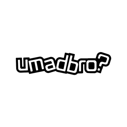 Black U Mad Bro vinyl sticker decal on a white background.