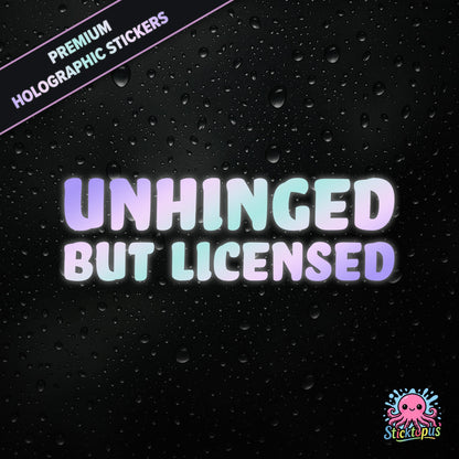 Premium holographic sticker with the phrase “UNHINGED BUT LICENSED” in bold, colour-shifting text on a black background with water droplets.