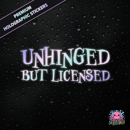 Premium holographic sticker with the phrase “UNHINGED BUT LICENSED” in bold, colour-shifting text on a black background with water droplets.