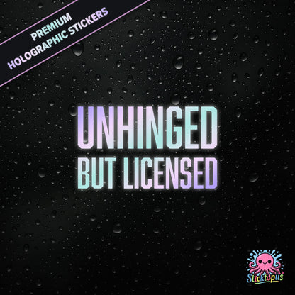 Premium holographic sticker with the phrase “UNHINGED BUT LICENSED” in bold, colour-shifting text on a black background with water droplets.