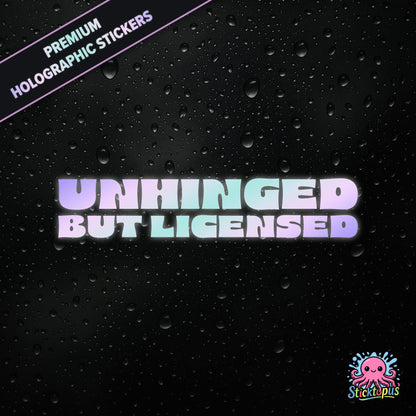 Premium holographic sticker with the phrase “UNHINGED BUT LICENSED” in bold, colour-shifting text on a black background with water droplets.