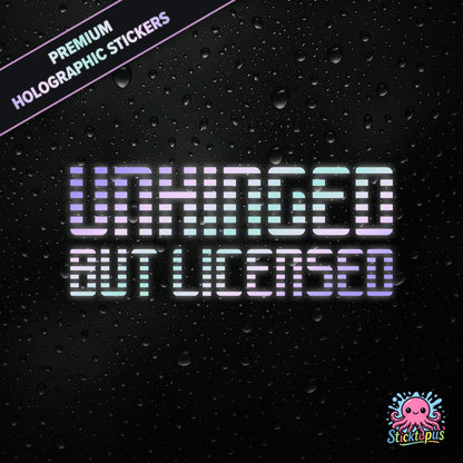 Premium holographic sticker with the phrase “UNHINGED BUT LICENSED” in bold, colour-shifting text on a black background with water droplets.
