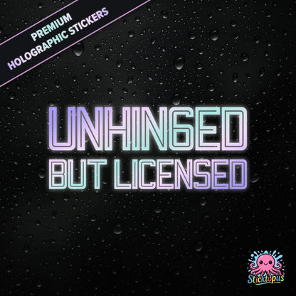 Premium holographic sticker with the phrase “UNHINGED BUT LICENSED” in bold, colour-shifting text on a black background with water droplets.