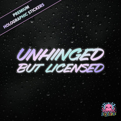 Premium holographic sticker with the phrase “UNHINGED BUT LICENSED” in bold, colour-shifting text on a black background with water droplets.
