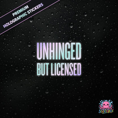 Premium holographic sticker with the phrase “UNHINGED BUT LICENSED” in bold, colour-shifting text on a black background with water droplets.