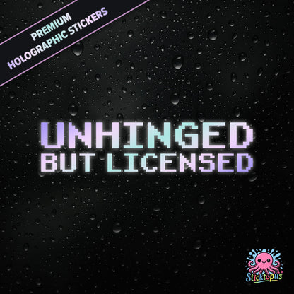 Premium holographic sticker with the phrase “UNHINGED BUT LICENSED” in bold, colour-shifting text on a black background with water droplets.