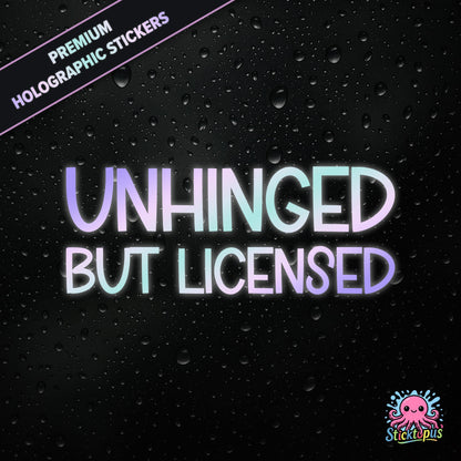Premium holographic sticker with the phrase “UNHINGED BUT LICENSED” in bold, colour-shifting text on a black background with water droplets.