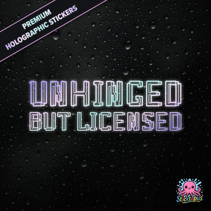 Premium holographic sticker with the phrase “UNHINGED BUT LICENSED” in bold, colour-shifting text on a black background with water droplets.