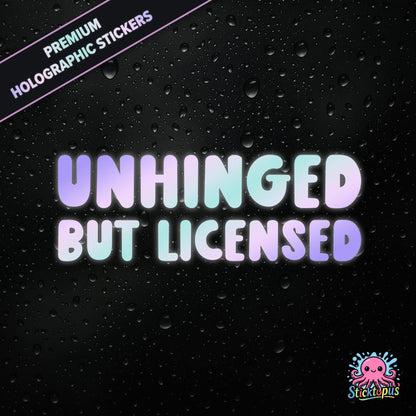 Premium holographic sticker with the phrase “UNHINGED BUT LICENSED” in bold, colour-shifting text on a black background with water droplets.