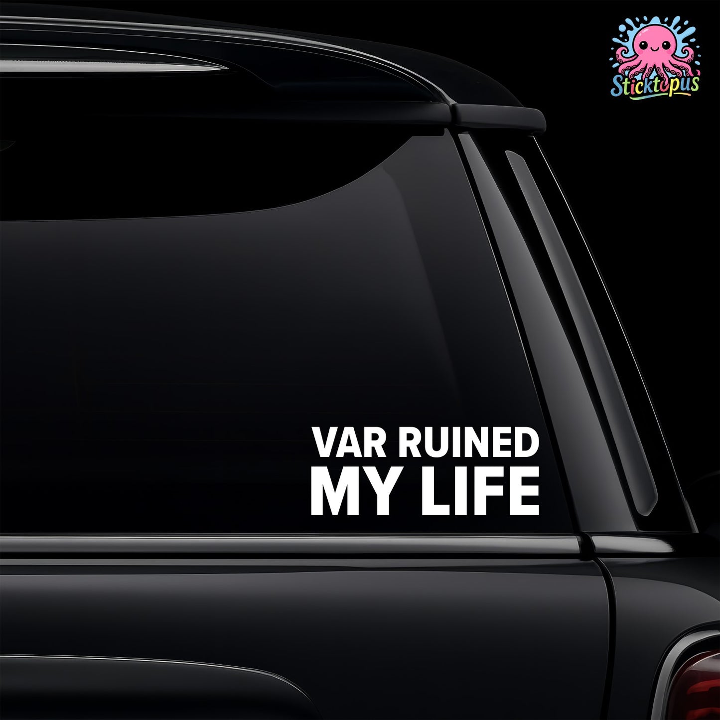 Car window with 'VAR RUINED MY LIFE' decal and Sticktopus logo.