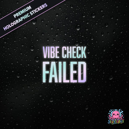 Premium holographic sticker with the phrase “VIBE CHECK FAILED” in bold, pastel-shifting text on a black background with water droplets.