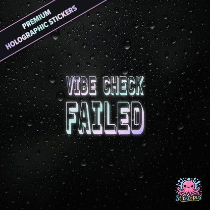 Premium holographic sticker with the phrase “VIBE CHECK FAILED” in bold, pastel-shifting text on a black background with water droplets.