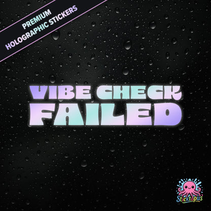 Holographic sticker with 'Vibe Check Failed' text on a black background